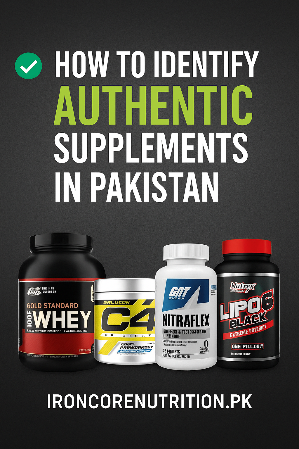 How to Identify Authentic Supplements in Pakistan – A Buyer’s Guide by IronCoreNutrition.pk